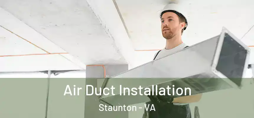  Air Duct Installation Staunton - VA
