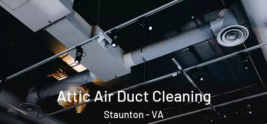 Attic Air Duct Cleaning Staunton - VA