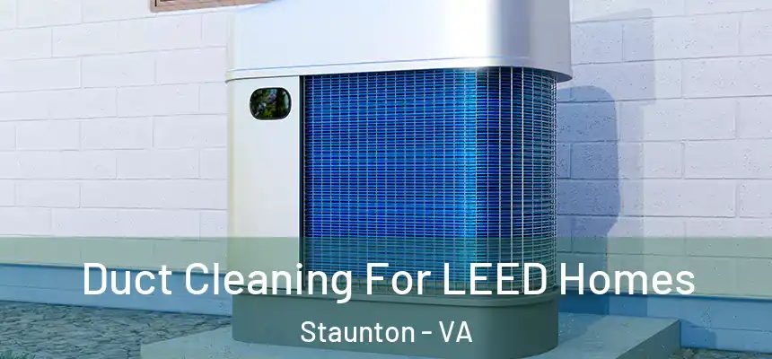  Duct Cleaning For LEED Homes Staunton - VA