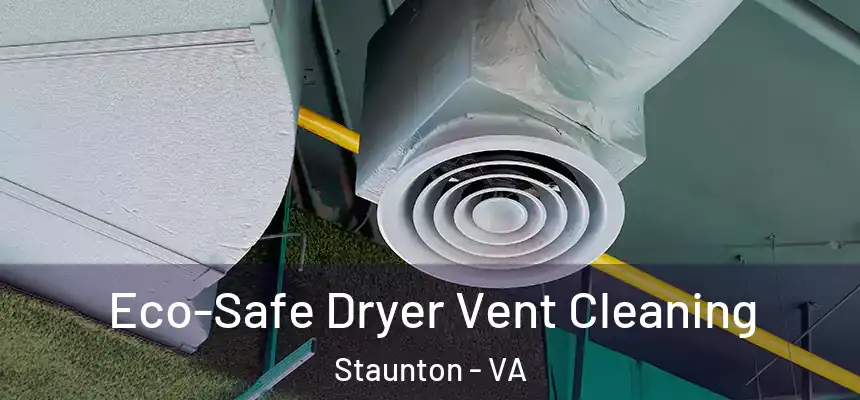  Eco-Safe Dryer Vent Cleaning Staunton - VA