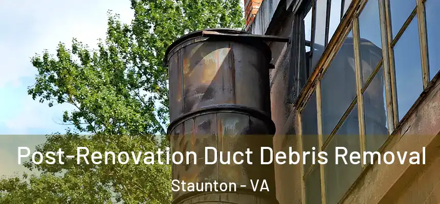  Post-Renovation Duct Debris Removal Staunton - VA